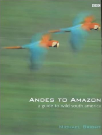 Andes to Amazon A Guide to Wild South America book