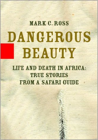 Dangerous Beauty -Life and Death in Africa-True Stories from a Safari Guide book